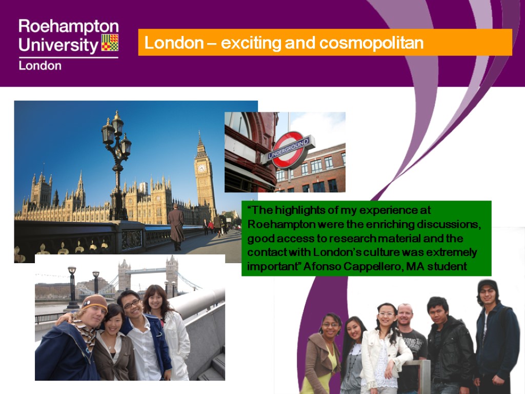 London – exciting and cosmopolitan “The highlights of my experience at Roehampton were the